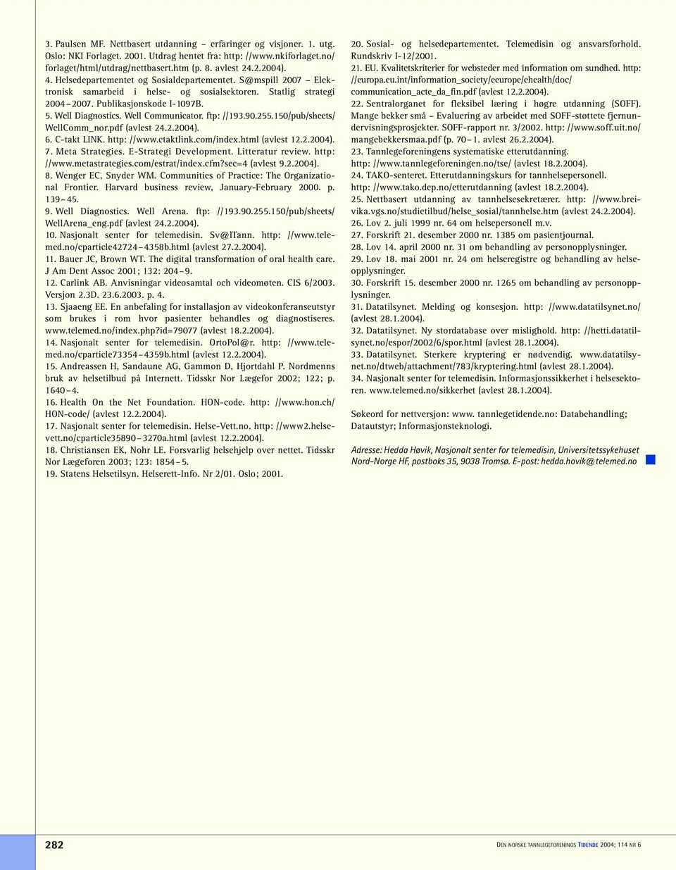 Well Communicator. ftp: //193.90.255.150/pub/sheets/ WellComm_nor.pdf (avlest 24.2.2004). 6. C-takt LINK. http: //www.ctaktlink.com/index.html (avlest 12.2.2004). 7. Meta Strategies.