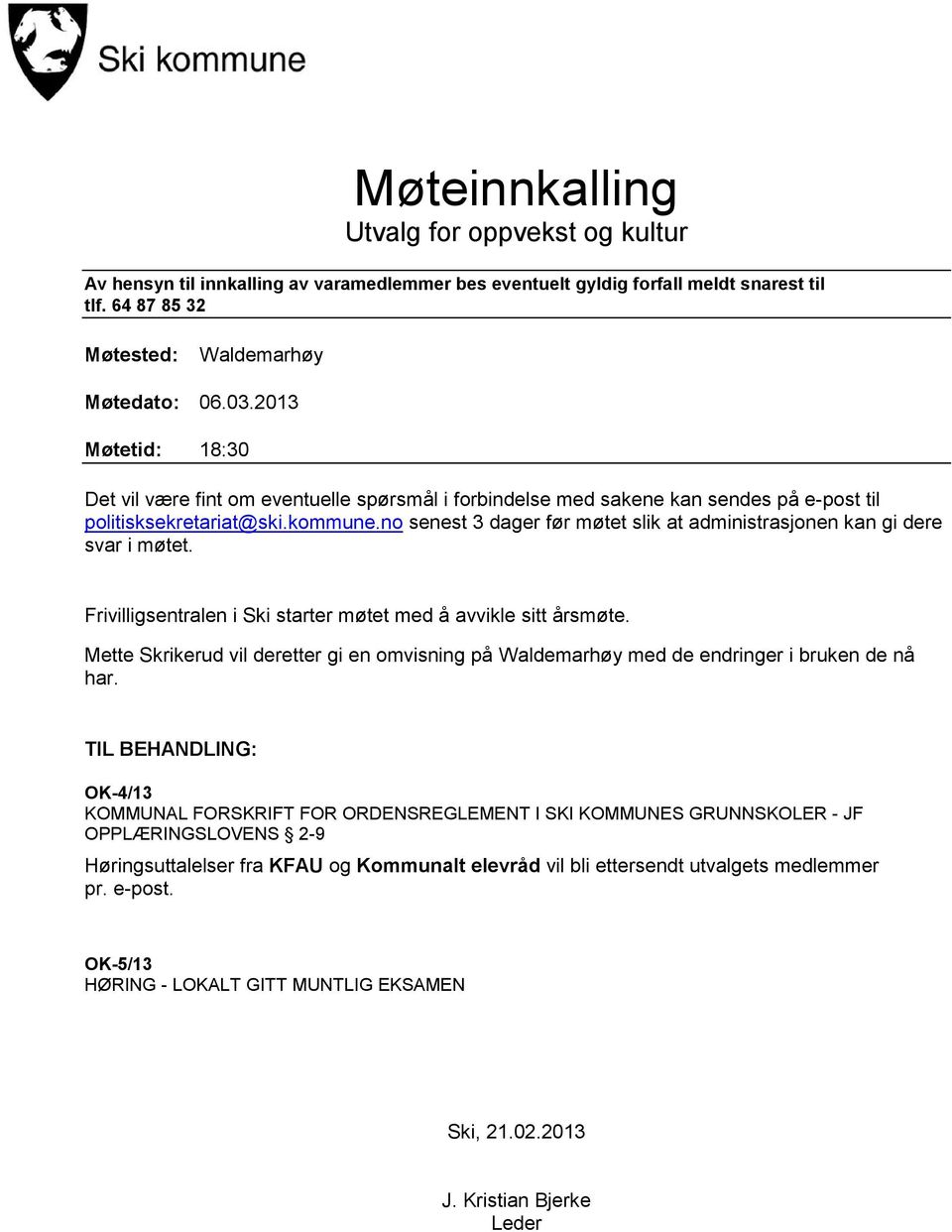 no senest 3 dager før møtet slik at administrasjonen kan gi dere svar i møtet. Frivilligsentralen i Ski starter møtet med å avvikle sitt årsmøte.