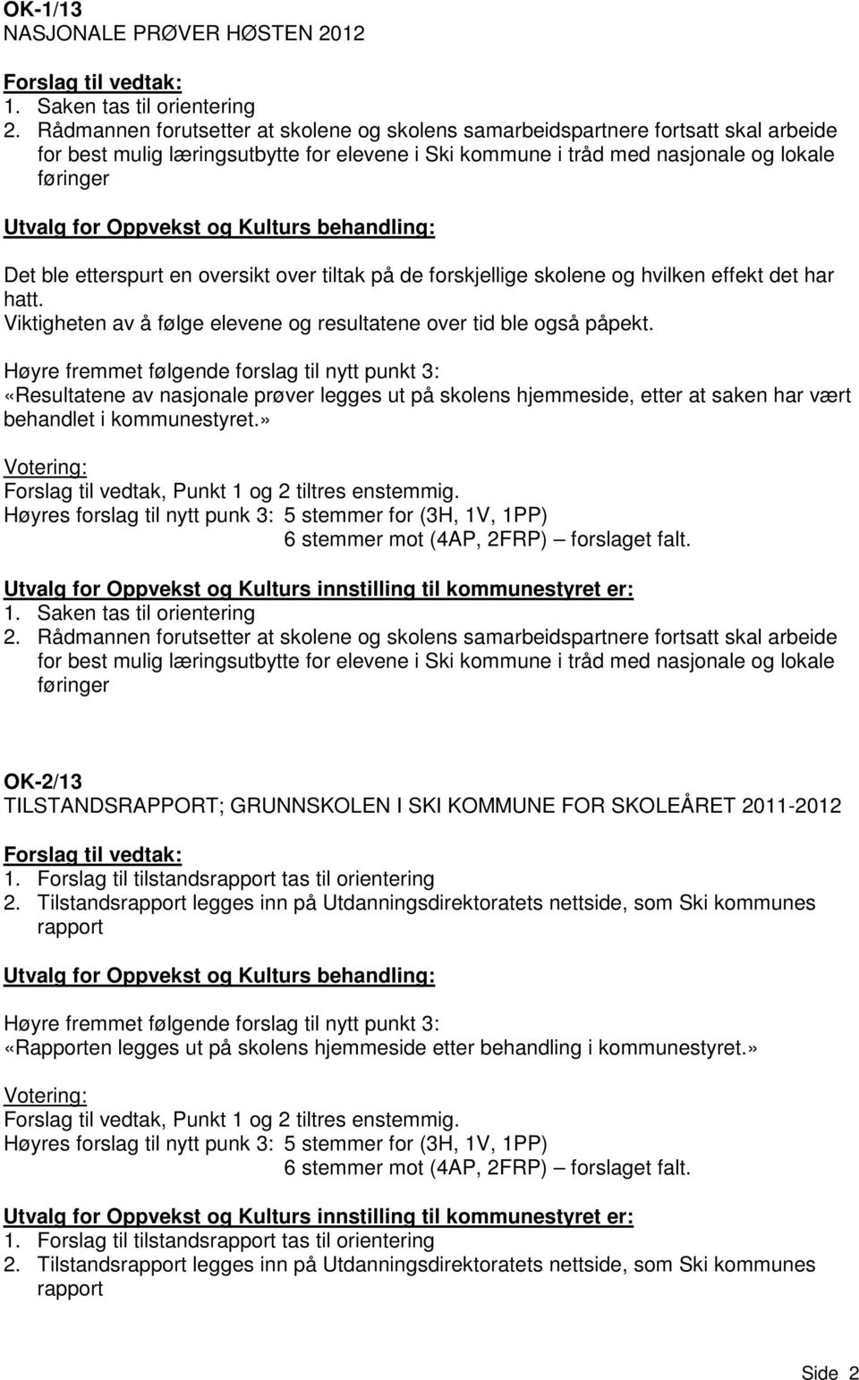 Oppvekst og Kulturs behandling: Det ble etterspurt en oversikt over tiltak på de forskjellige skolene og hvilken effekt det har hatt.