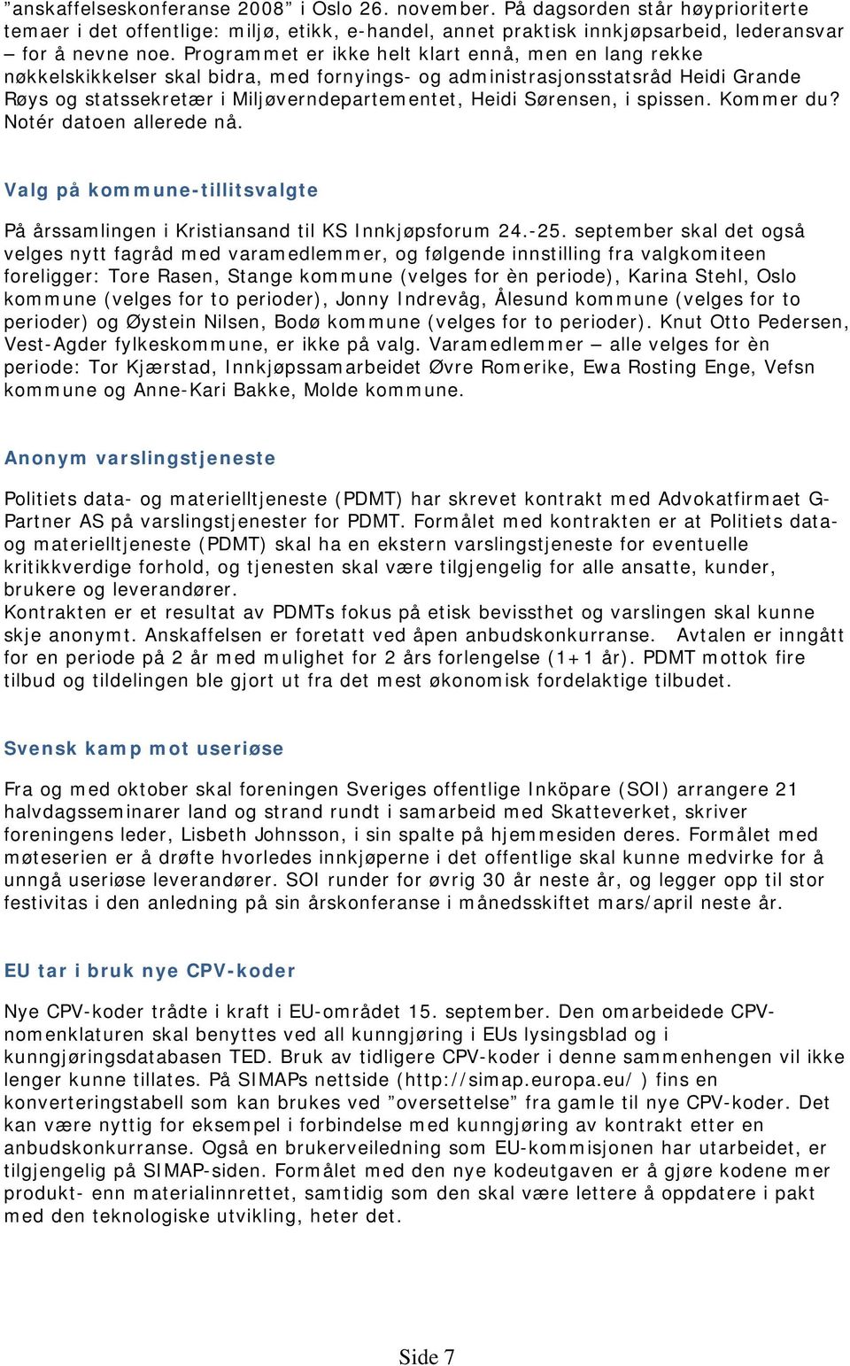 Sørensen, i spissen. Kommer du? Notér datoen allerede nå. Valg på kommune-tillitsvalgte På årssamlingen i Kristiansand til KS Innkjøpsforum 24.-25.