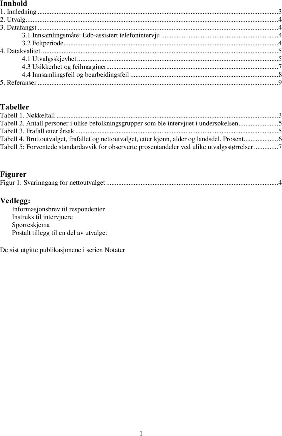 Frafall etter årsak...5 Tabell 4. Bruttoutvalget, frafallet og nettoutvalget, etter kjønn, alder og landsdel. Prosent.