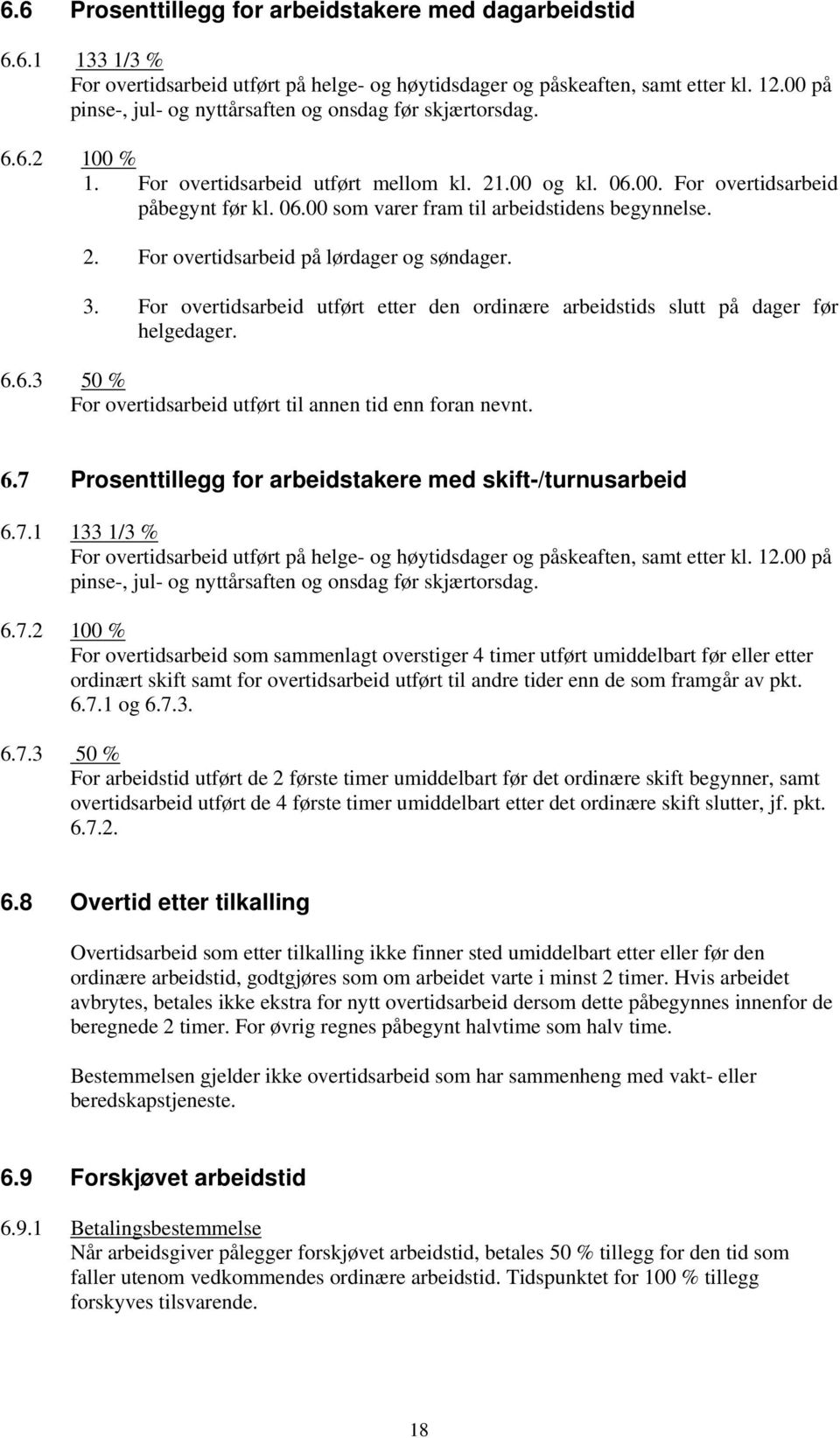 2. For overtidsarbeid på lørdager og søndager. 3. For overtidsarbeid utført etter den ordinære arbeidstids slutt på dager før helgedager. 6.