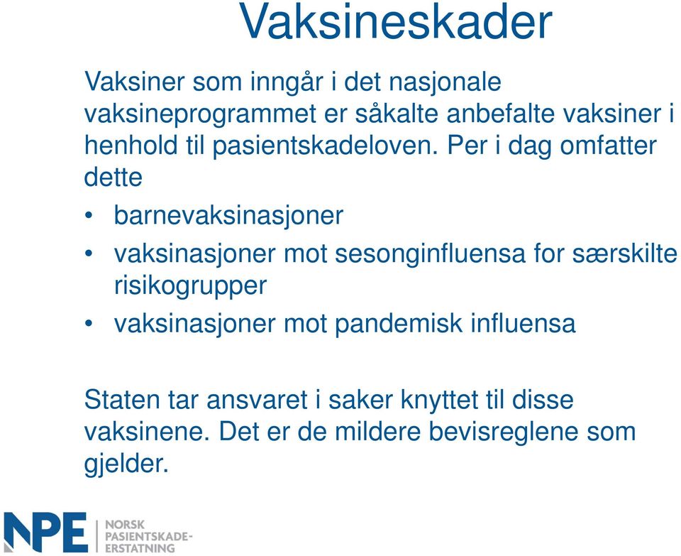 Per i dag omfatter dette barnevaksinasjoner vaksinasjoner mot sesonginfluensa for særskilte