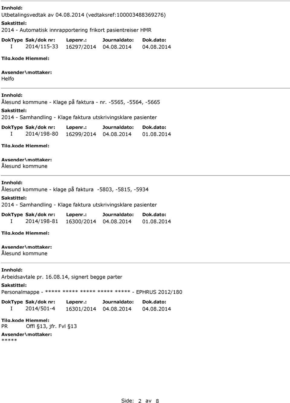 -5565, -5564, -5665 2014/198-80 16299/2014 nnhold: - klage på faktura -5803, -5815, -5934 2014/198-81 16300/2014
