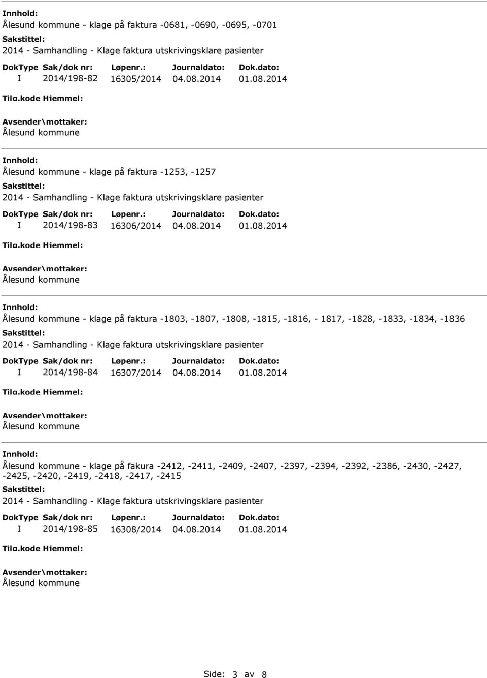 -1828, -1833, -1834, -1836 2014/198-84 16307/2014 nnhold: - klage på fakura -2412, -2411, -2409, -2407,