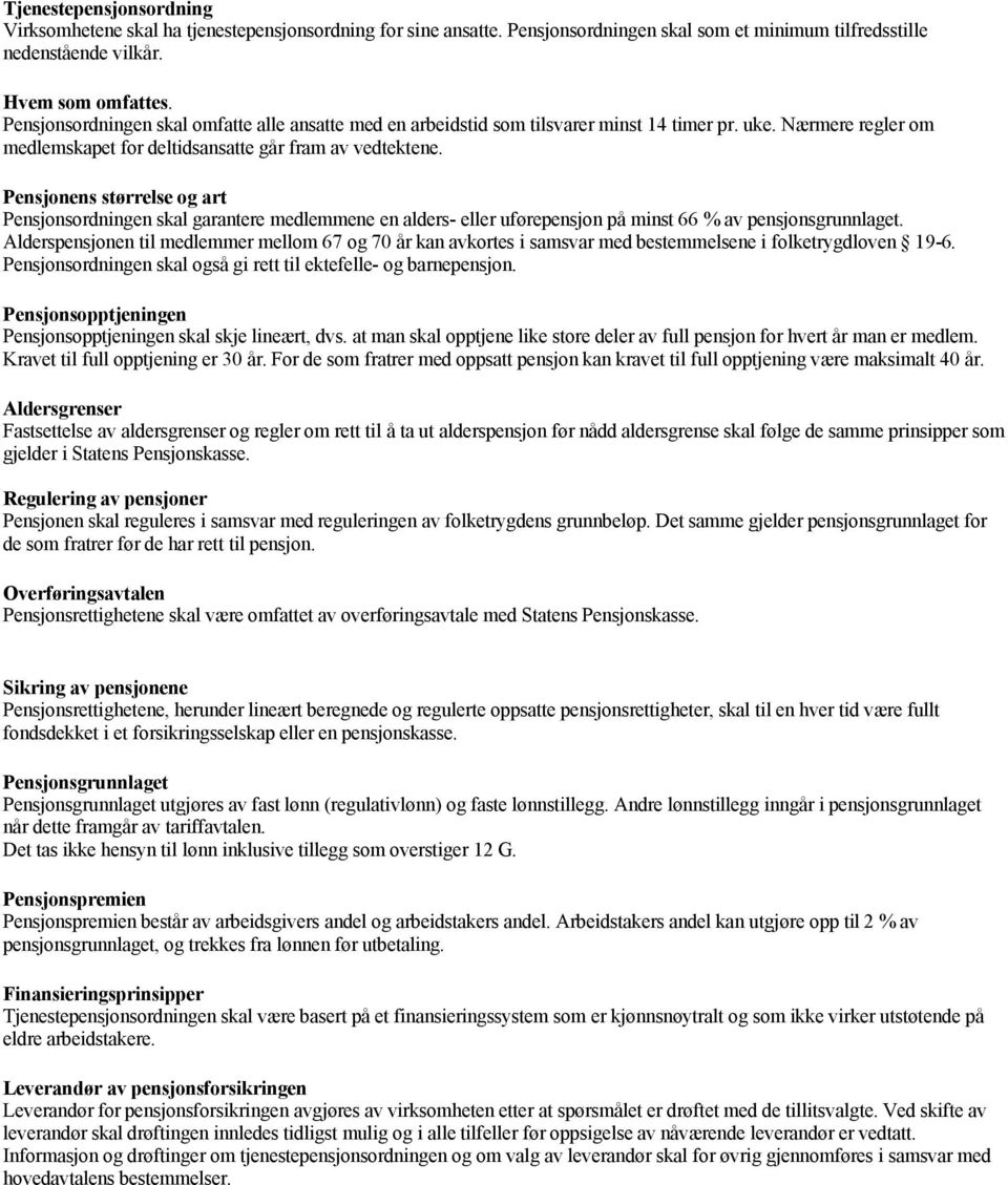 Pensjonens størrelse og art Pensjonsordningen skal garantere medlemmene en alders- eller uførepensjon på minst 66 % av pensjonsgrunnlaget.