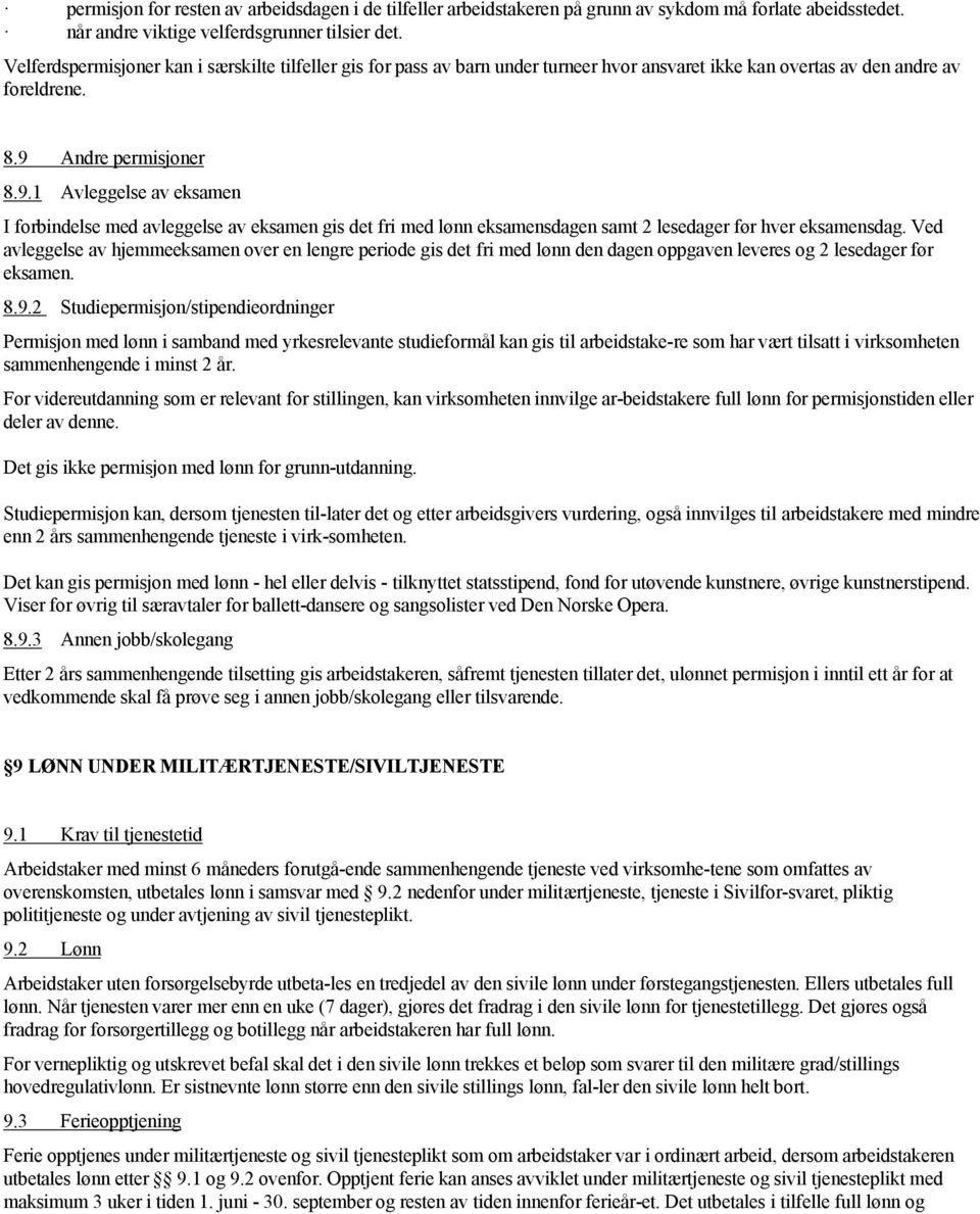 Andre permisjoner 8.9.1 Avleggelse av eksamen I forbindelse med avleggelse av eksamen gis det fri med lønn eksamensdagen samt 2 lesedager før hver eksamensdag.