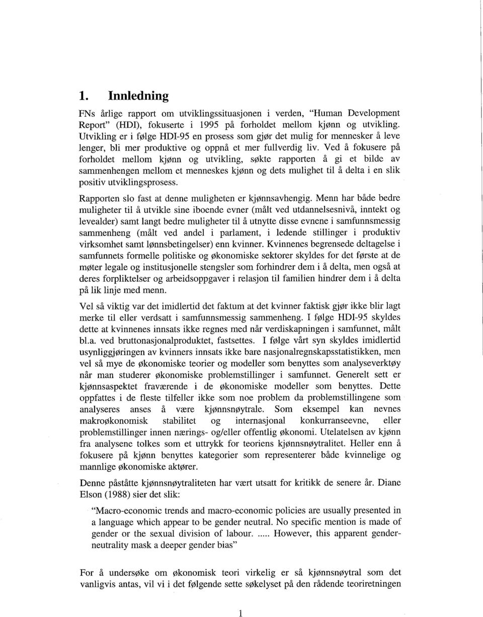 Ved å fokusere på forholdet mellom kjønn og utvikling, søkte rapporten å gi et bilde av sammenhengen mellom et menneskes kjønn og dets mulighet til å delta i en slik positiv utviklingsprosess.