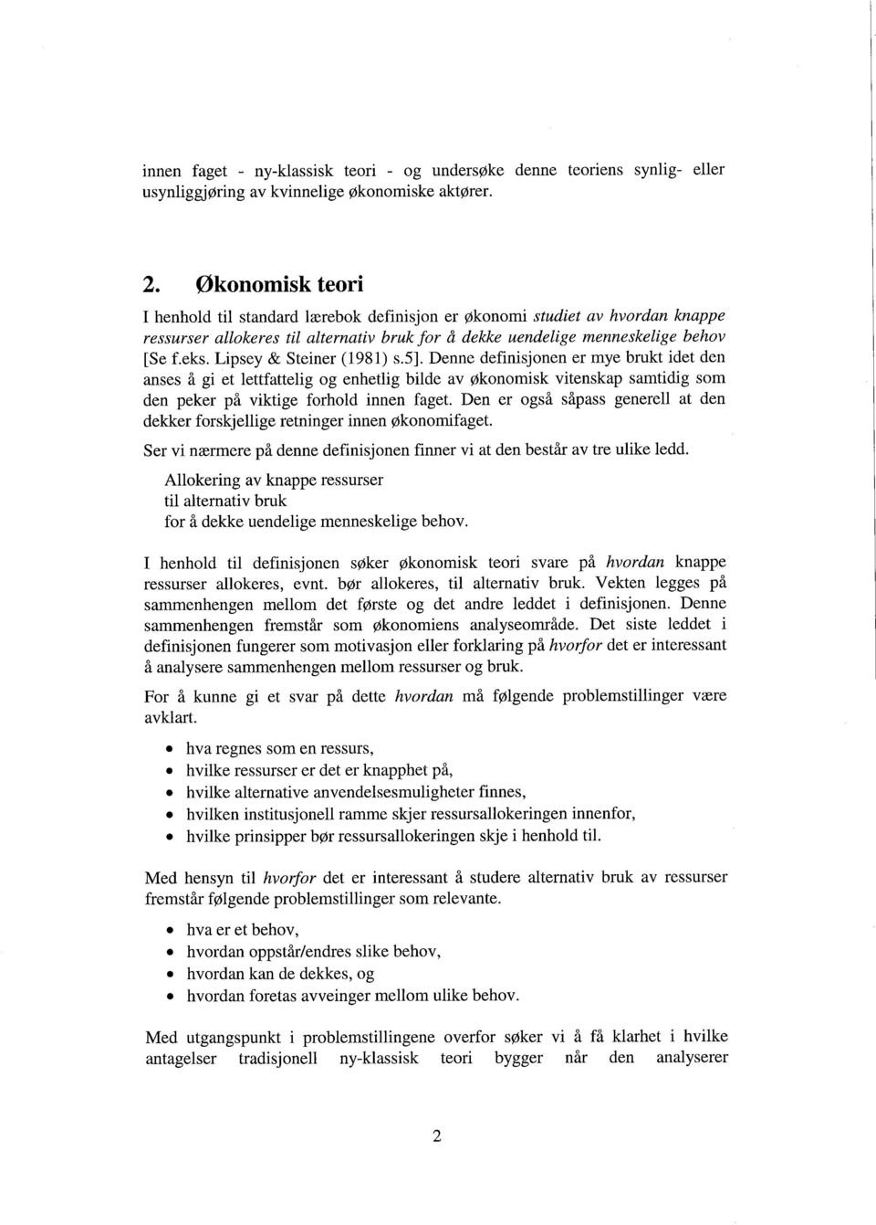 Lipsey & Steiner (1981) s.5). Denne definisjonen er mye brukt idet den anses å gi et lettfattelig og enhetlig bilde av økonomisk vitenskap samtidig som den peker på viktige forhold innen faget.