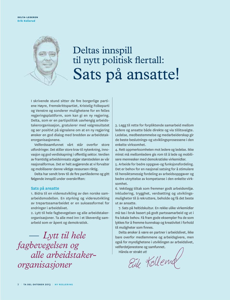 Delta, som er en partipolitisk uavhengig arbeidstakerorganisasjon, gratulerer med valgresultatet og ser positivt på signalene om at en ny regjering ønsker en god dialog med bredden av