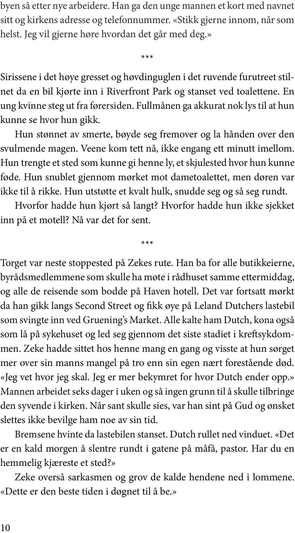 Fullmånen ga akkurat nok lys til at hun kunne se hvor hun gikk. Hun stønnet av smerte, bøyde seg fremover og la hånden over den svulmende magen. Veene kom tett nå, ikke engang ett minutt imellom.