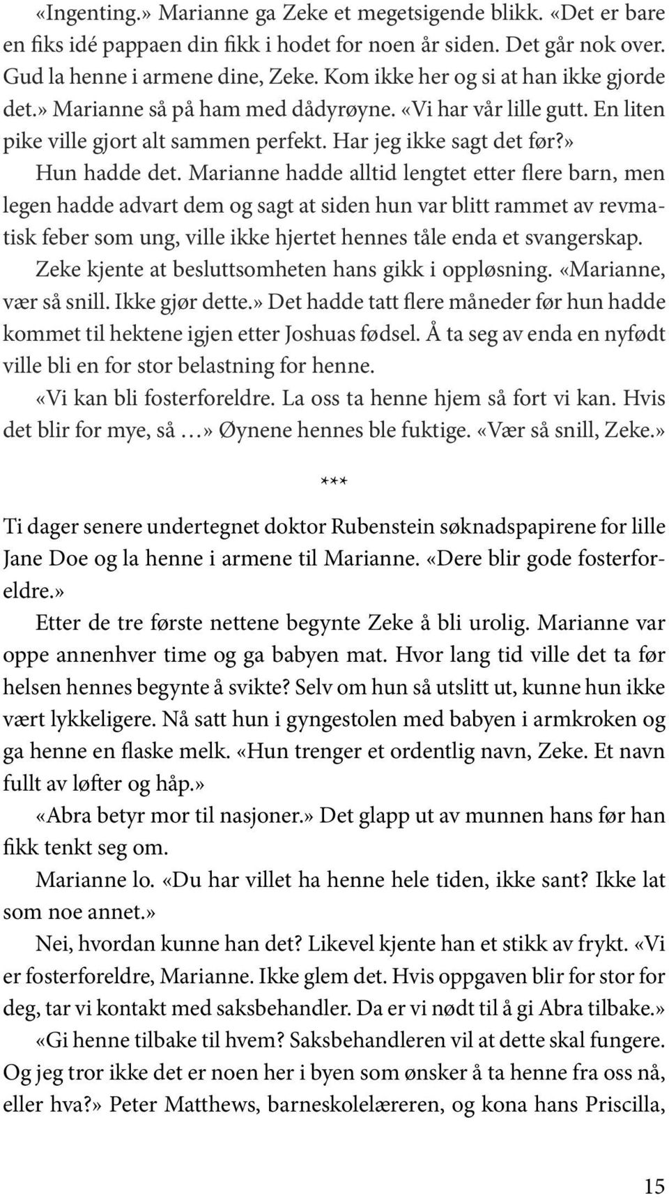 Marianne hadde alltid lengtet etter flere barn, men legen hadde advart dem og sagt at siden hun var blitt rammet av revmatisk feber som ung, ville ikke hjertet hennes tåle enda et svangerskap.