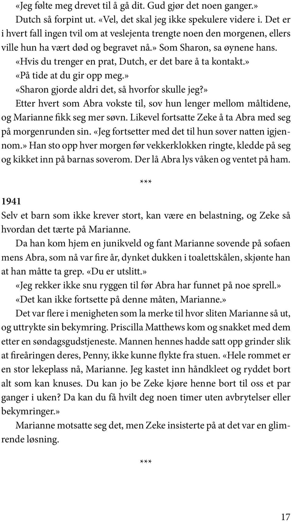 «Hvis du trenger en prat, Dutch, er det bare å ta kontakt.» «På tide at du gir opp meg.» «Sharon gjorde aldri det, så hvorfor skulle jeg?