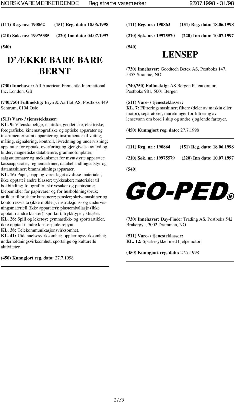 9: Vitenskapelige, nautiske, geodetiske, elektriske, fotografiske, kinematografiske og optiske apparater og instrumenter samt apparater og instrumenter til veiing, måling, signalering, kontroll,