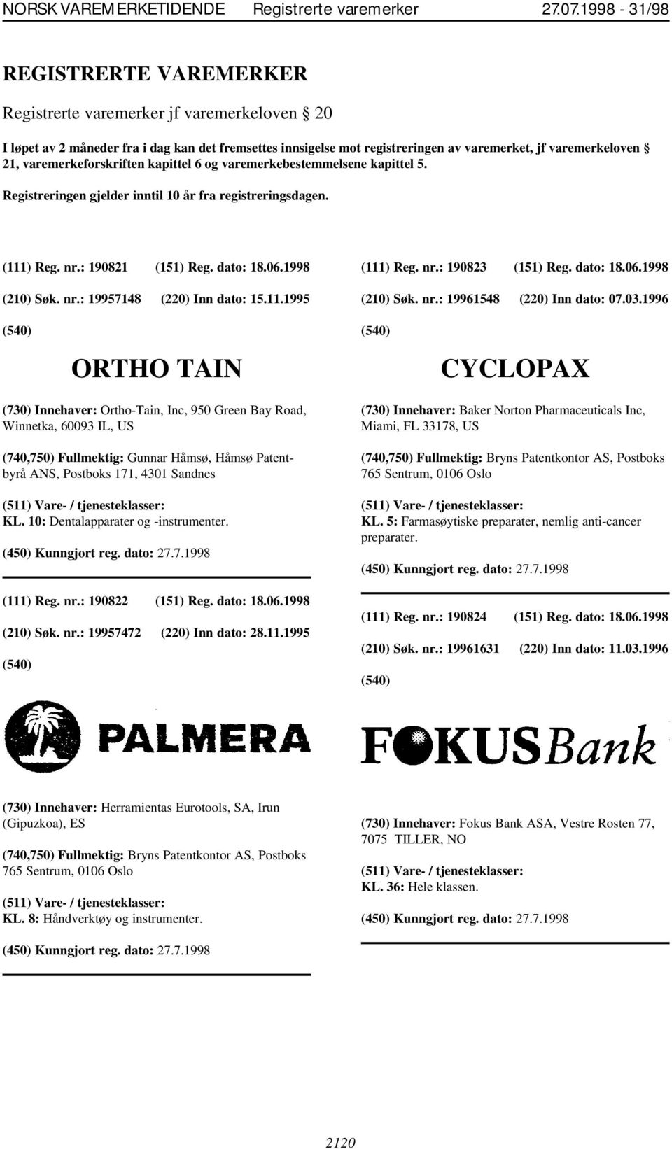 11.1995 (111) Reg. nr.: 190823 (151) Reg. dato: 18.06.1998 (210) Søk. nr.: 19961548 (220) Inn dato: 07.03.