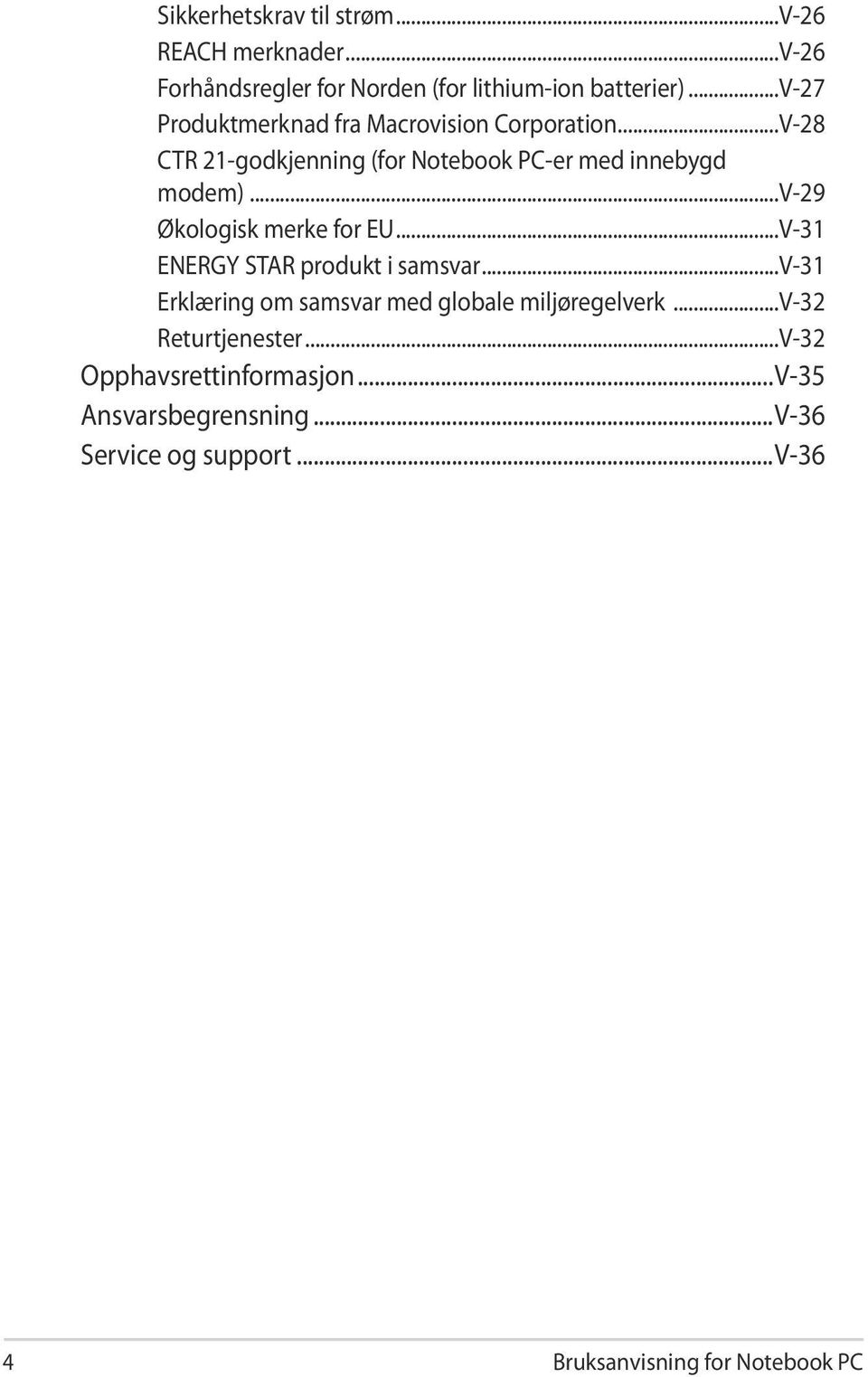 ..v-29 Økologisk merke for EU...V-31 ENERGY STAR produkt i samsvar...v-31 Erklæring om samsvar med globale miljøregelverk.