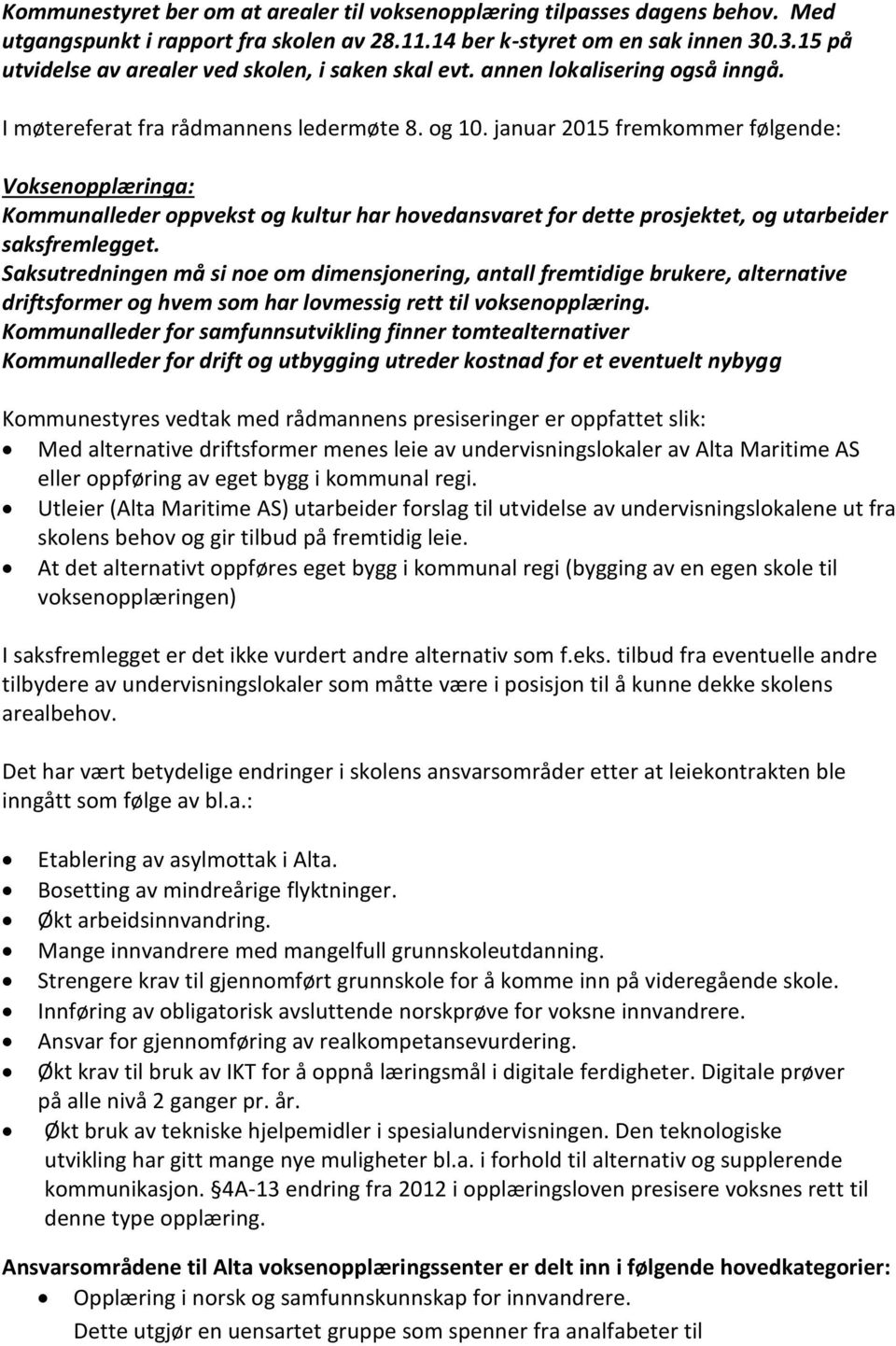 januar 2015 fremkommer følgende: Voksenopplæringa: Kommunalleder oppvekst og kultur har hovedansvaret for dette prosjektet, og utarbeider saksfremlegget.