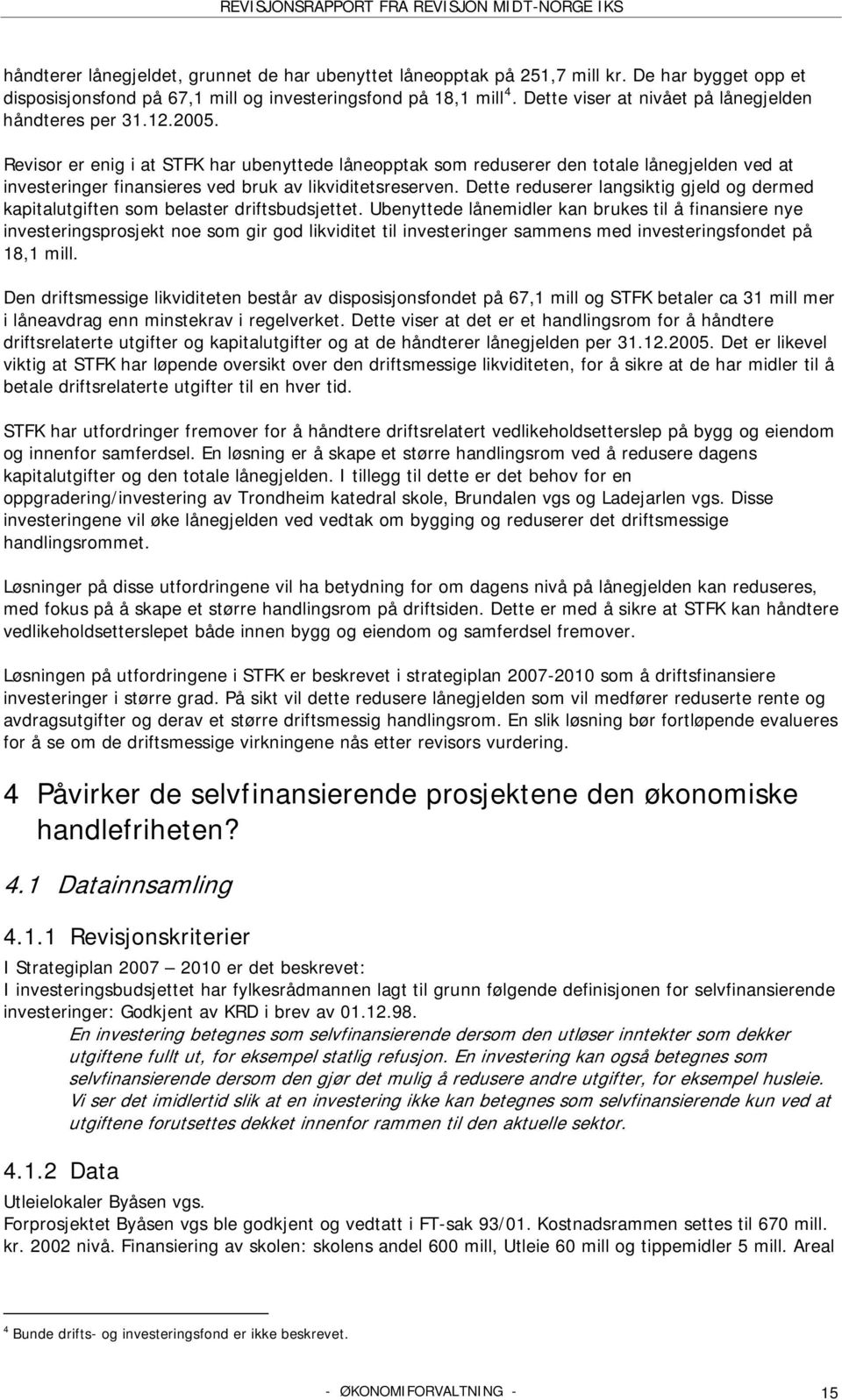 Revisor er enig i at STFK har ubenyttede låneopptak som reduserer den totale lånegjelden ved at investeringer finansieres ved bruk av likviditetsreserven.