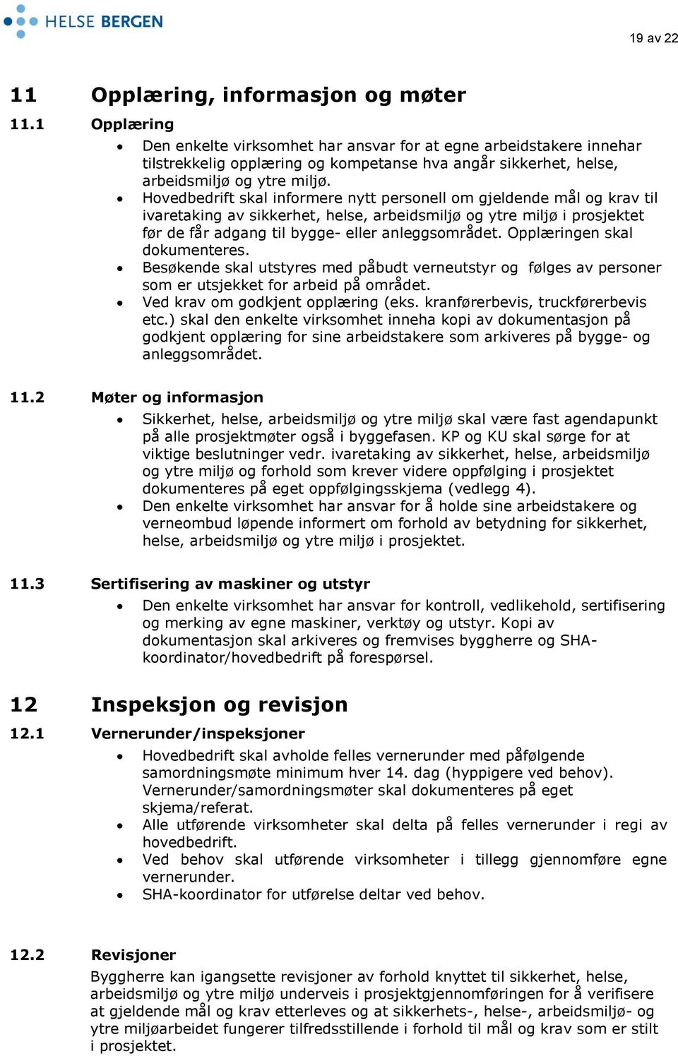 Hovedbedrift skal informere nytt personell om gjeldende mål og krav til ivaretaking av sikkerhet, helse, arbeidsmiljø og ytre miljø i prosjektet før de får adgang til bygge- eller anleggsområdet.