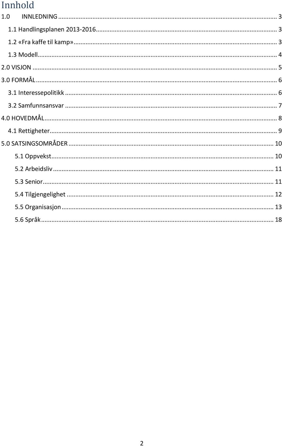 0 HOVEDMÅL... 8 4.1 Rettigheter... 9 5.0 SATSINGSOMRÅDER... 10 5.1 Oppvekst... 10 5.2 Arbeidsliv.