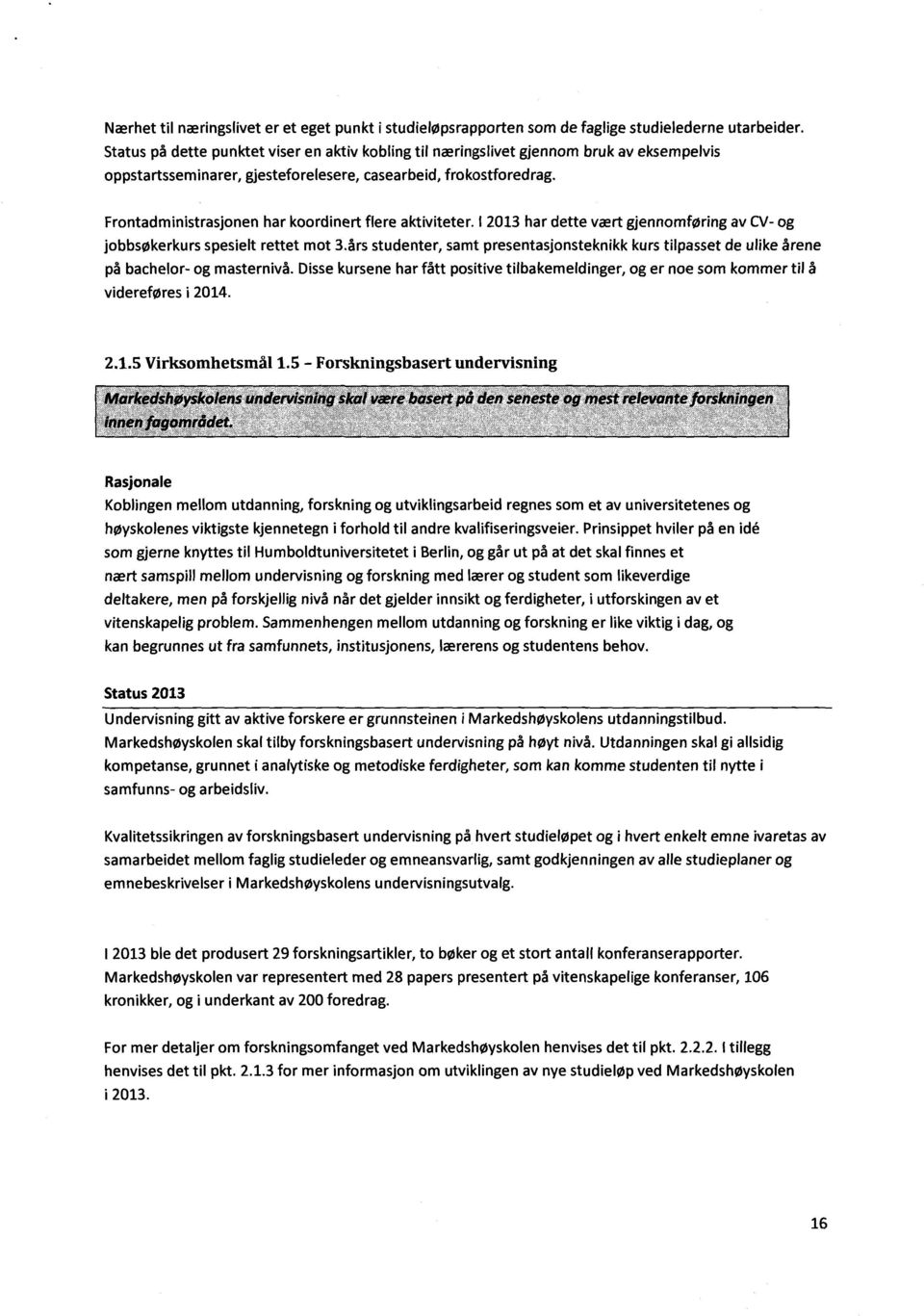 Frontadministrasjonen har koordinert flere aktiviteter. I 2013 har dette vært gjennomføring av CV- og jobbsøkerkurs spesielt rettet mot 3.