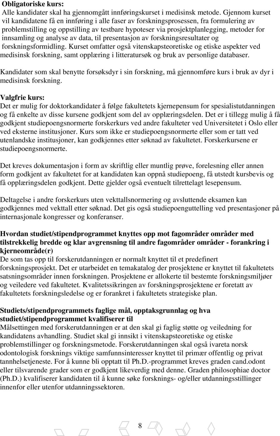 innsamling og analyse av data, til presentasjon av forskningsresultater og forskningsformidling.