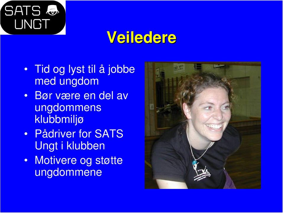 klubbmiljø Pådriver for SATS Ungt i