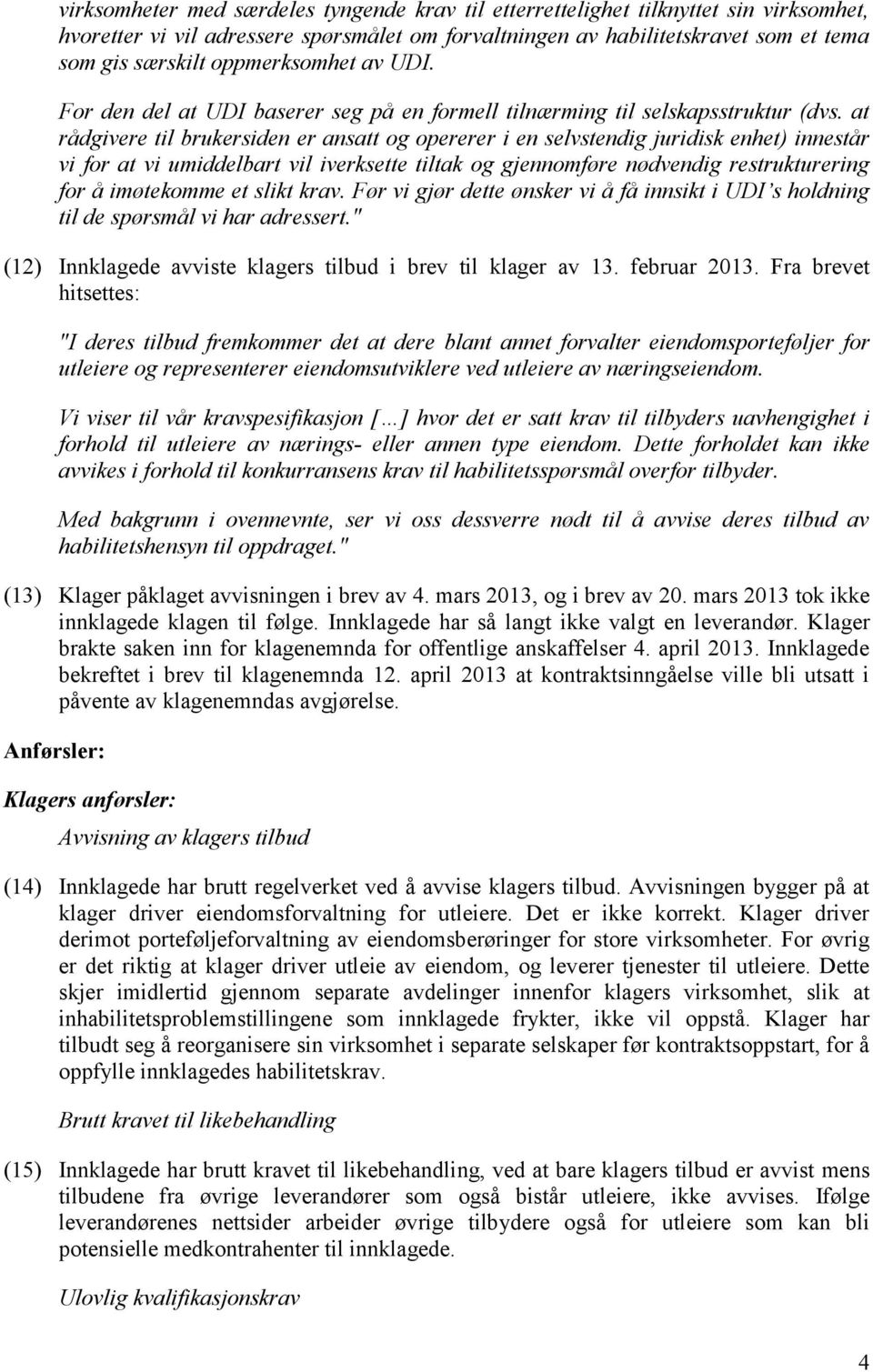 at rådgivere til brukersiden er ansatt og opererer i en selvstendig juridisk enhet) innestår vi for at vi umiddelbart vil iverksette tiltak og gjennomføre nødvendig restrukturering for å imøtekomme