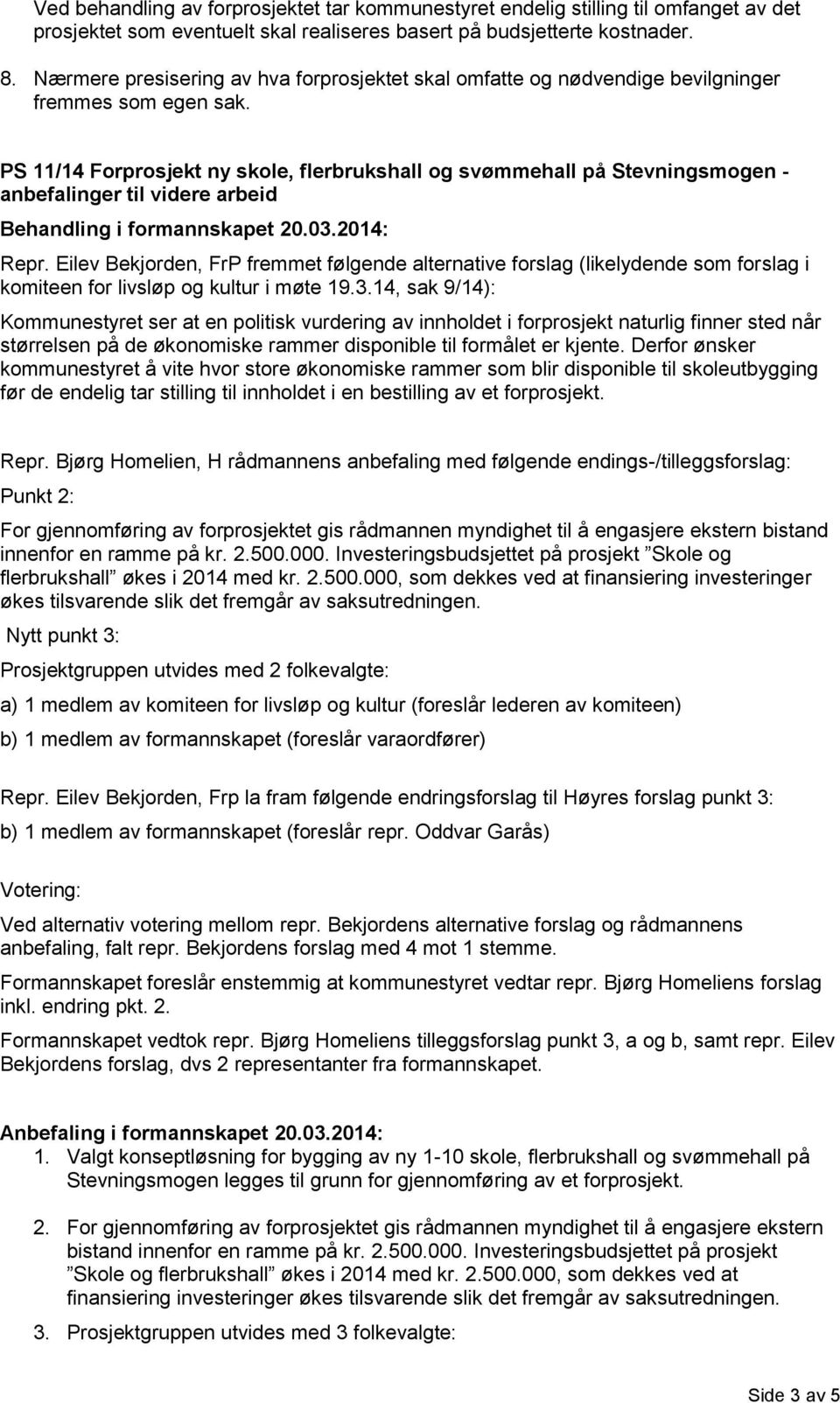 PS 11/14 Forprosjekt ny skole, flerbrukshall og svømmehall på Stevningsmogen - anbefalinger til videre arbeid Repr.