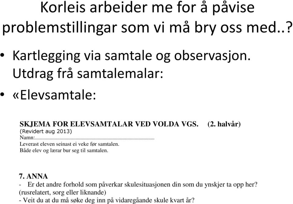 .. Leverast eleven seinast ei veke før samtalen. Både elev og lærar bur seg til samtalen. (2. halvår) 7.