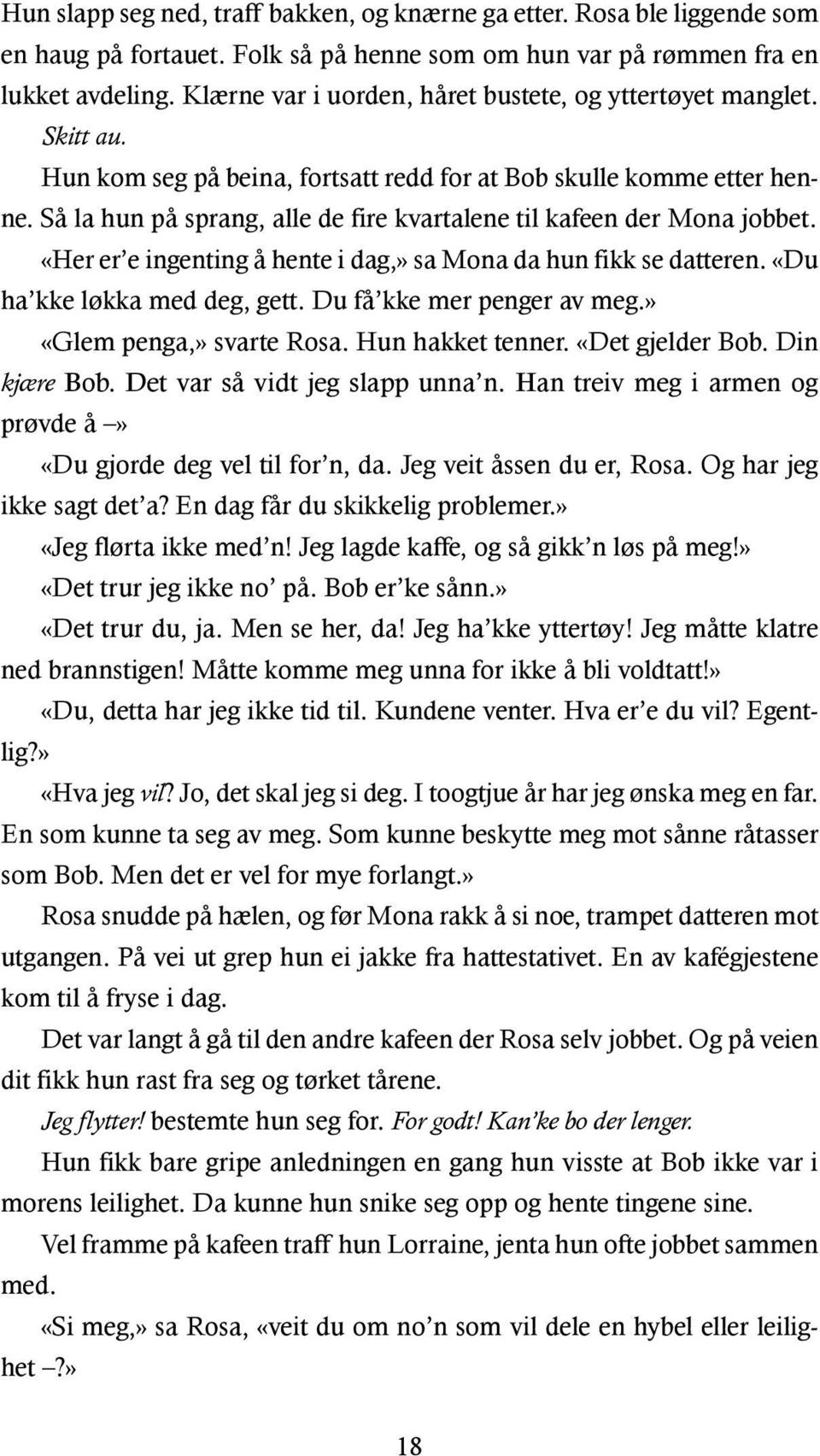 Så la hun på sprang, alle de fire kvartalene til kafeen der Mona jobbet. «Her er e ingenting å hente i dag,» sa Mona da hun fikk se datteren. «Du ha kke løkka med deg, gett.