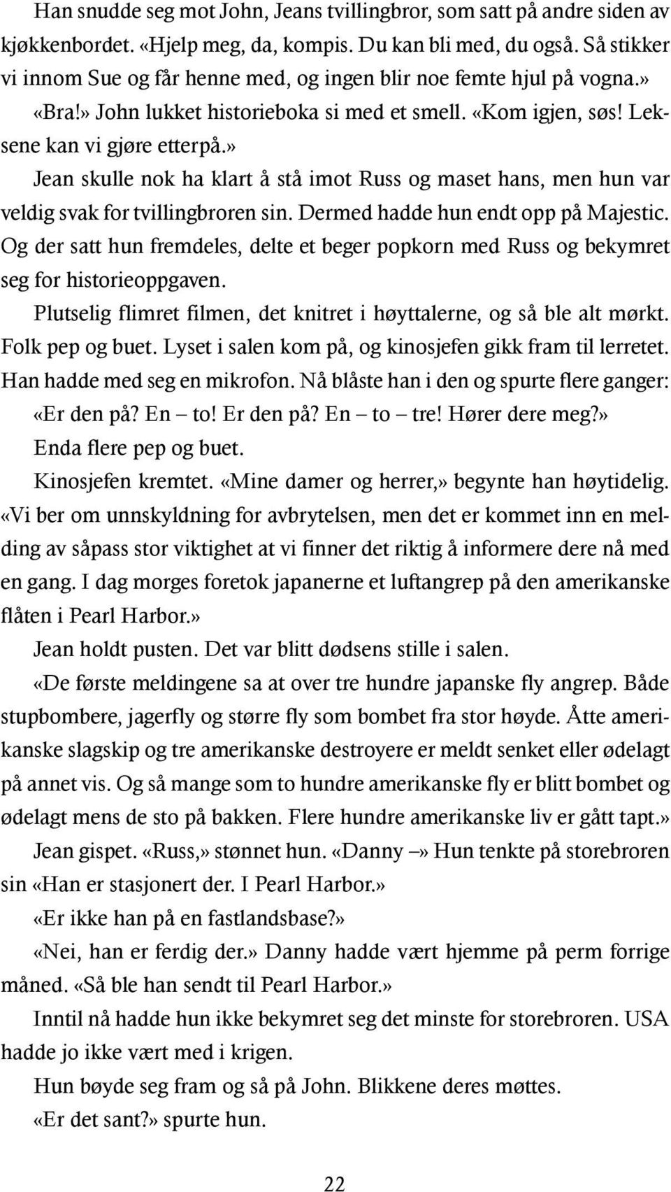 » Jean skulle nok ha klart å stå imot Russ og maset hans, men hun var veldig svak for tvillingbroren sin. Dermed hadde hun endt opp på Majestic.