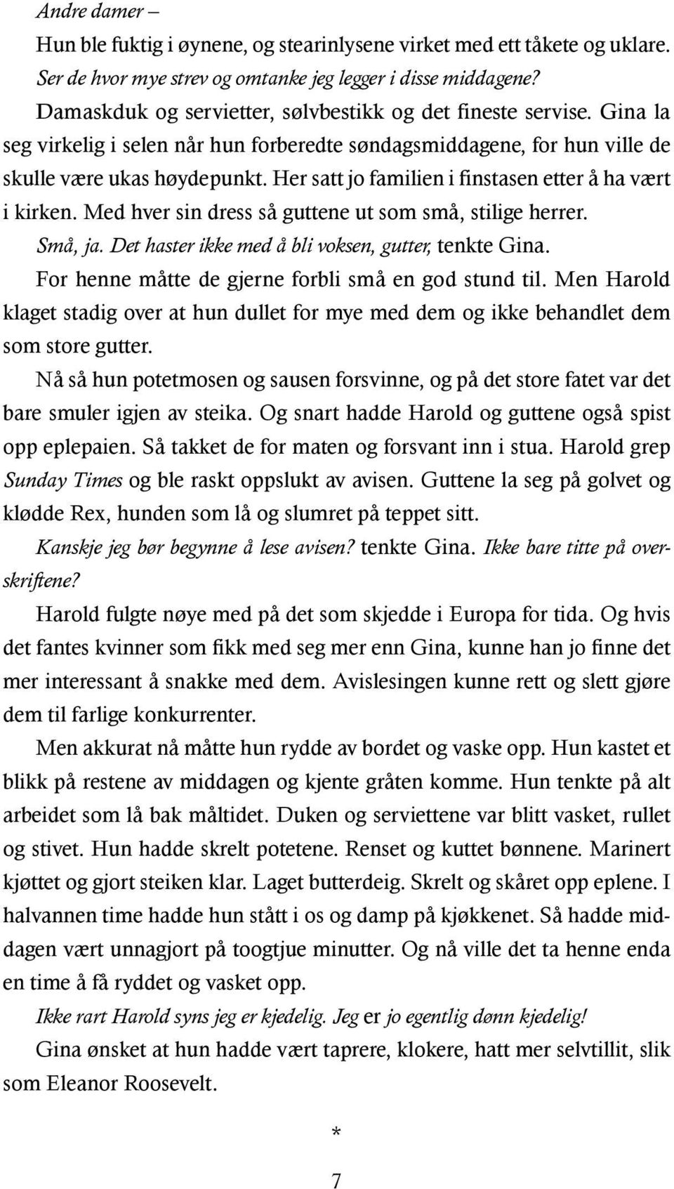 Her satt jo familien i finstasen etter å ha vært i kirken. Med hver sin dress så guttene ut som små, stilige herrer. Små, ja. Det haster ikke med å bli voksen, gutter, tenkte Gina.