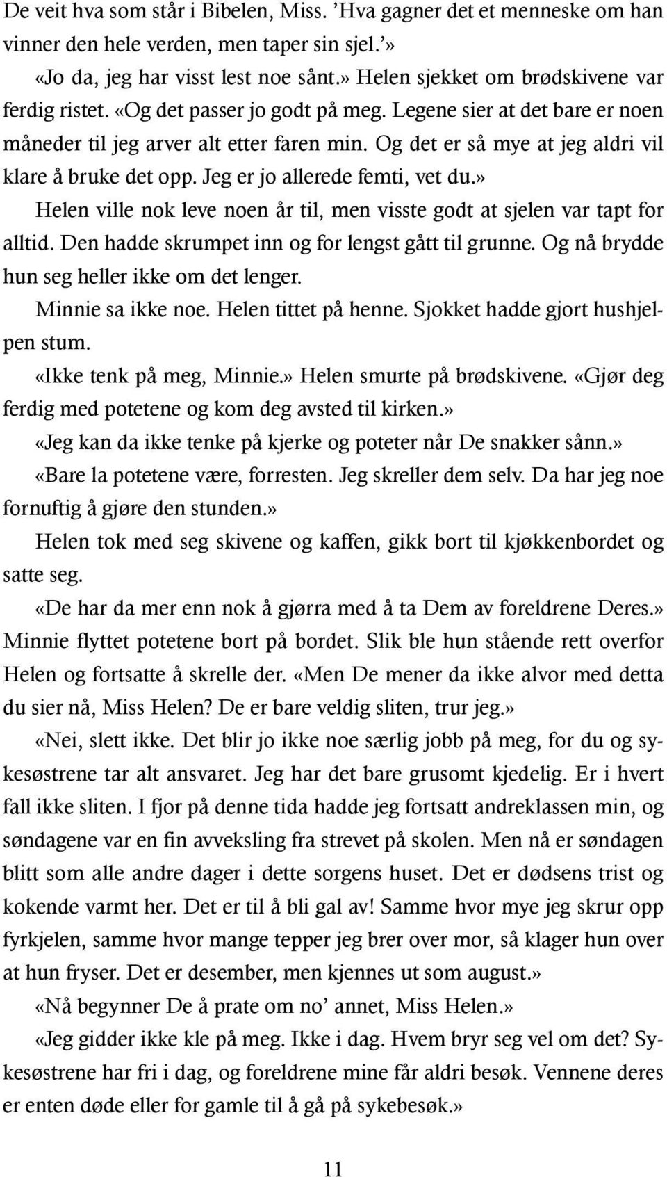 Og det er så mye at jeg aldri vil klare å bruke det opp. Jeg er jo allerede femti, vet du.» Helen ville nok leve noen år til, men visste godt at sjelen var tapt for alltid.