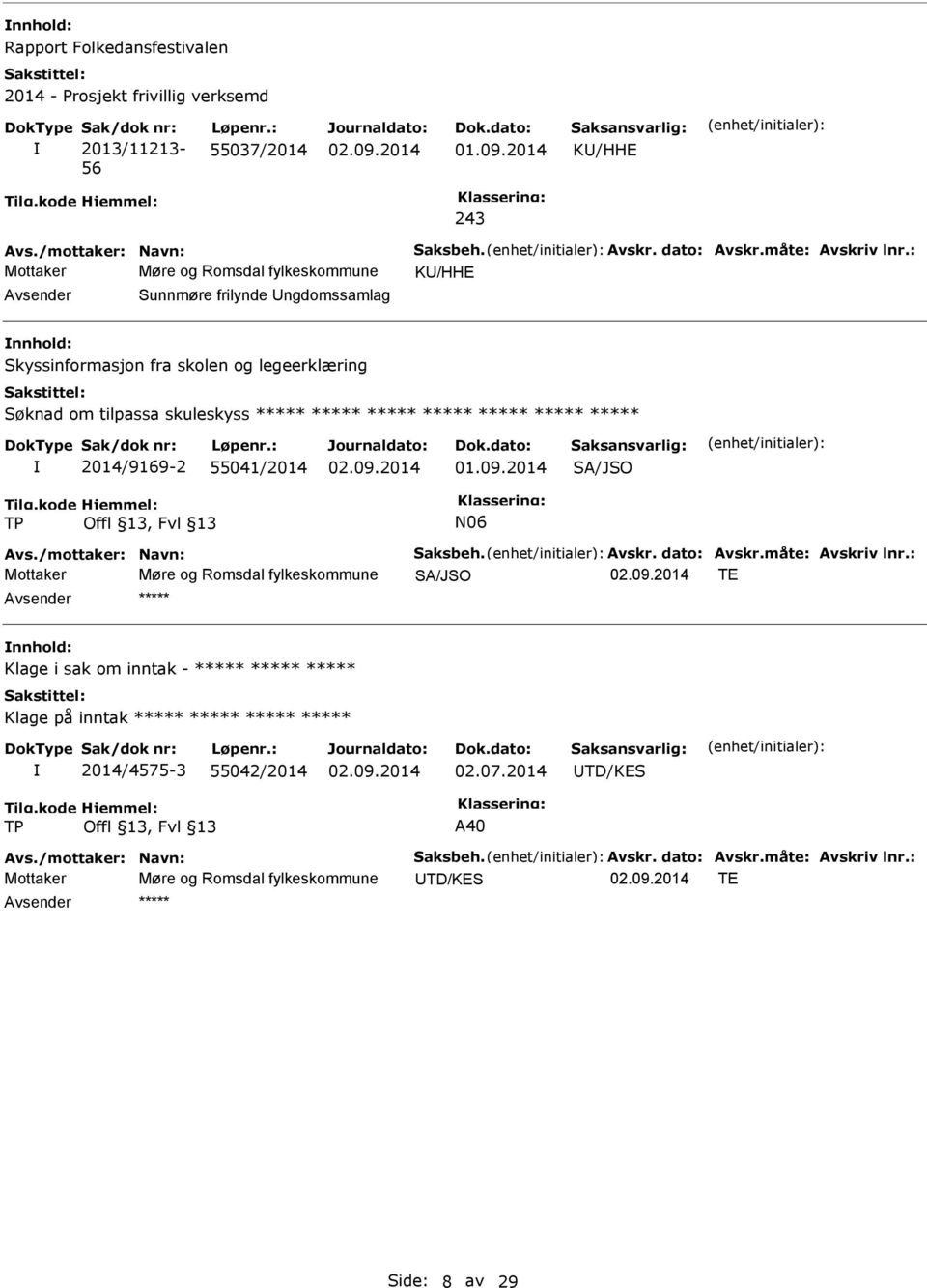 2014/9169-2 55041/2014 SA/JSO TP N06 Avs./mottaker: Navn: Saksbeh. Avskr. dato: Avskr.måte: Avskriv lnr.