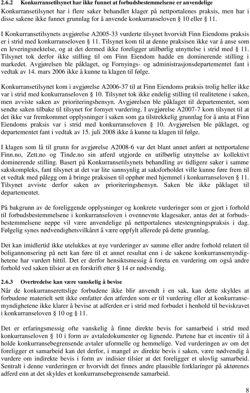 Tilsynet kom til at denne praksisen ikke var å anse som en leveringsnektelse, og at det dermed ikke foreligger utilbørlig utnyttelse i strid med 11.