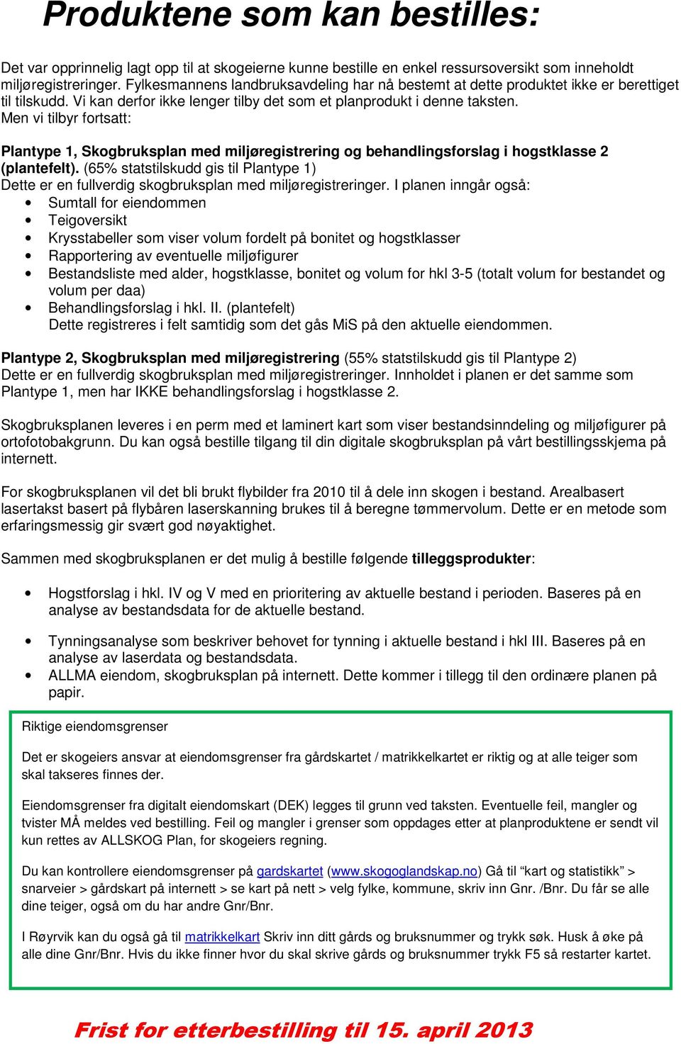 Men vi tilbyr fortsatt: Plantype 1, Skogbruksplan med miljøregistrering og behandlingsforslag i hogstklasse 2 (plantefelt).