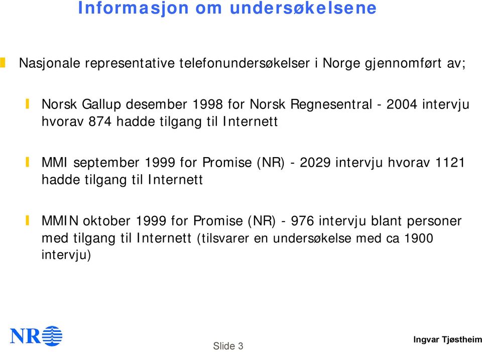 september 1999 for Promise (NR) - 2029 intervju hvorav 1121 hadde tilgang til Internett MMIN oktober 1999 for
