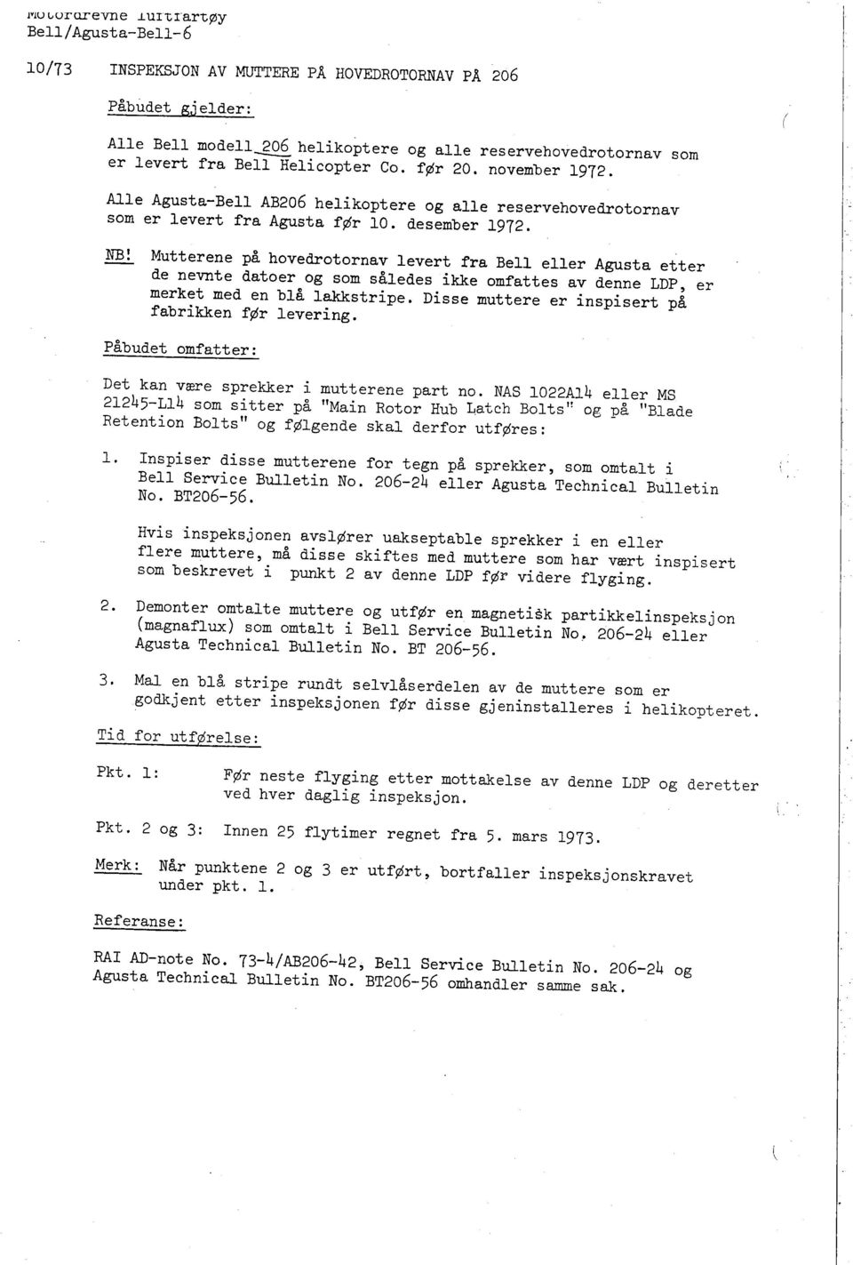 Helicopter Co. før 20. november 1972. i I Alle Agusta-Bell AB206 helikoptere og alle reservehovedrotornav som er levert fra Agusta før 10. desember 1972. NB!