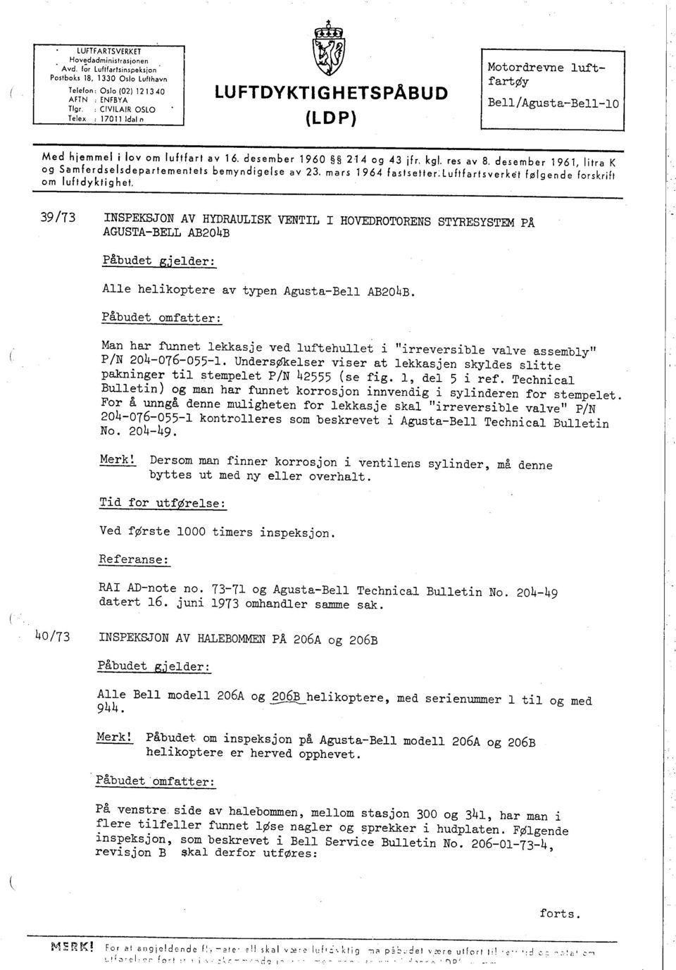 desember 1961, litra K og Samferdselsdepartementets bemyndigelse av 23. mars 1964 fastsetter. Luftfartsverket følgende forskrift om luftdyktighet.