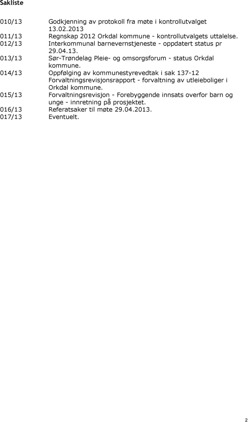 Oppfølging av kommunestyrevedtak i sak 137-12 Forvaltningsrevisjonsrapport - forvaltning av utleieboliger i Orkdal kommune.