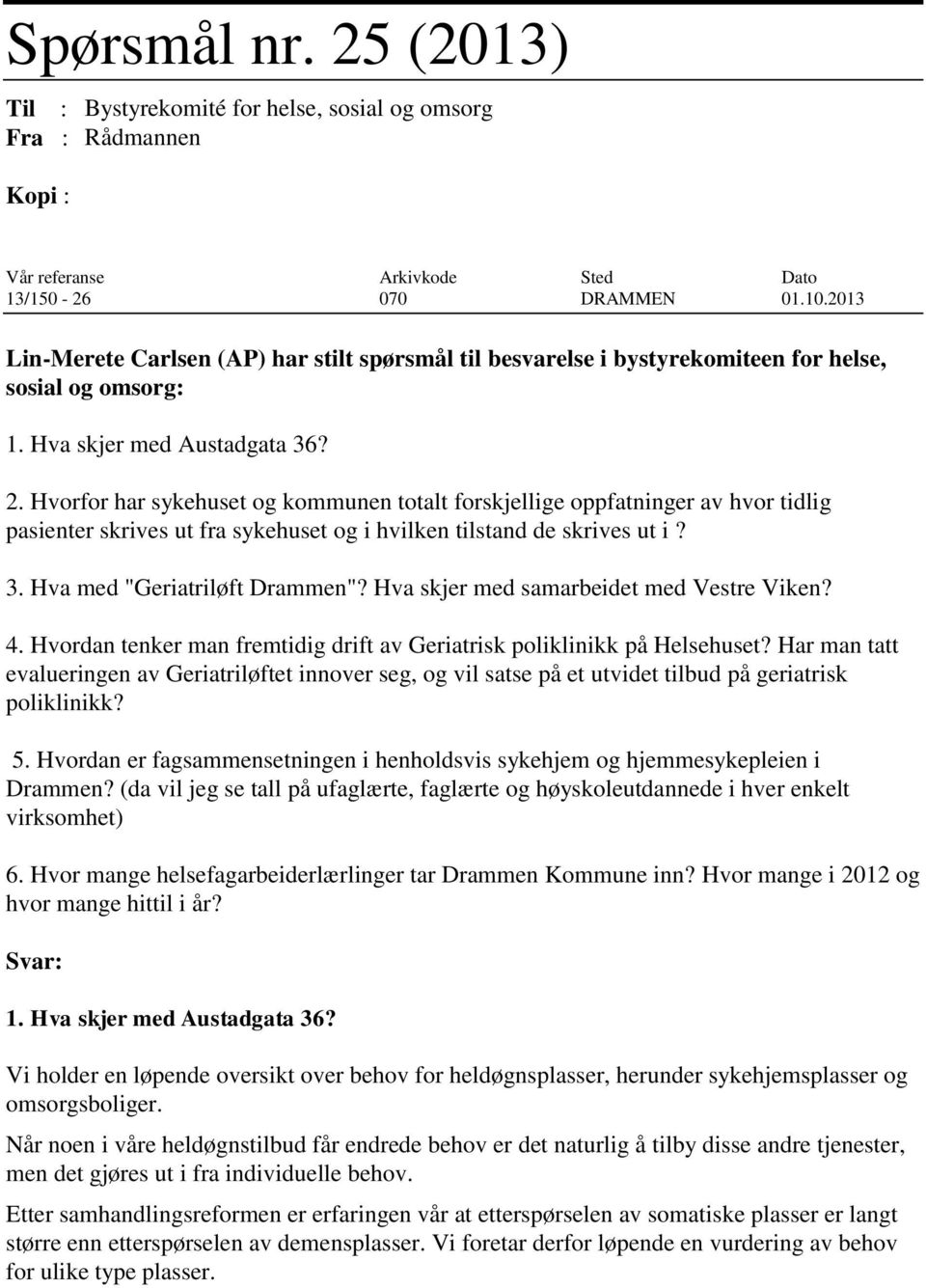 Hvorfor har sykehuset og kommunen totalt forskjellige oppfatninger av hvor tidlig pasienter skrives ut fra sykehuset og i hvilken tilstand de skrives ut i? 3. Hva med "Geriatriløft Drammen"?