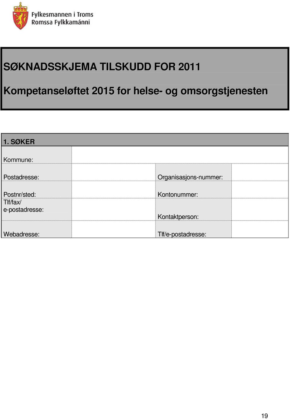 SØKER Kommune: Postadresse: Postnr/sted: Tlf/fax/