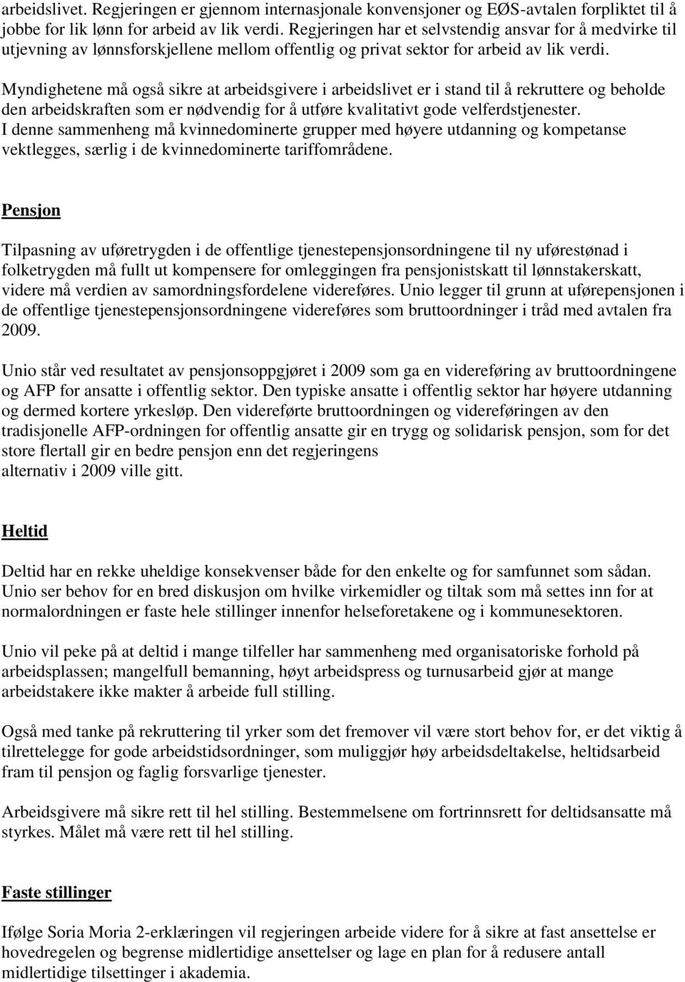 Myndighetene må også sikre at arbeidsgivere i arbeidslivet er i stand til å rekruttere og beholde den arbeidskraften som er nødvendig for å utføre kvalitativt gode velferdstjenester.