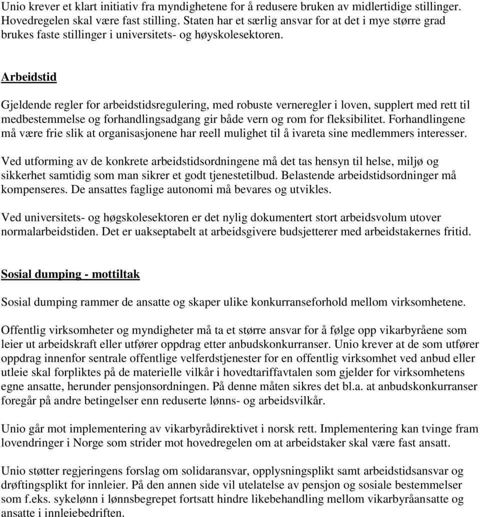 Arbeidstid Gjeldende regler for arbeidstidsregulering, med robuste verneregler i loven, supplert med rett til medbestemmelse og forhandlingsadgang gir både vern og rom for fleksibilitet.