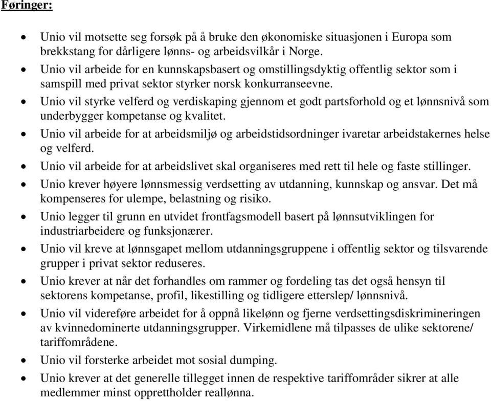 Unio vil styrke velferd og verdiskaping gjennom et godt partsforhold og et lønnsnivå som underbygger kompetanse og kvalitet.