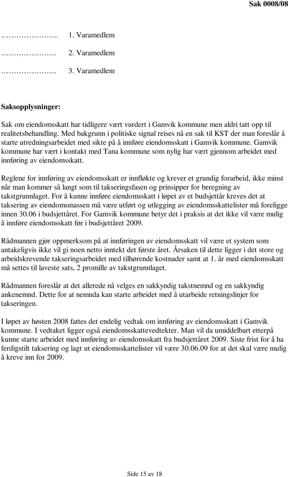 Gamvik kommune har vært i kontakt med Tana kommune som nylig har vært gjennom arbeidet med innføring av eiendomsskatt.