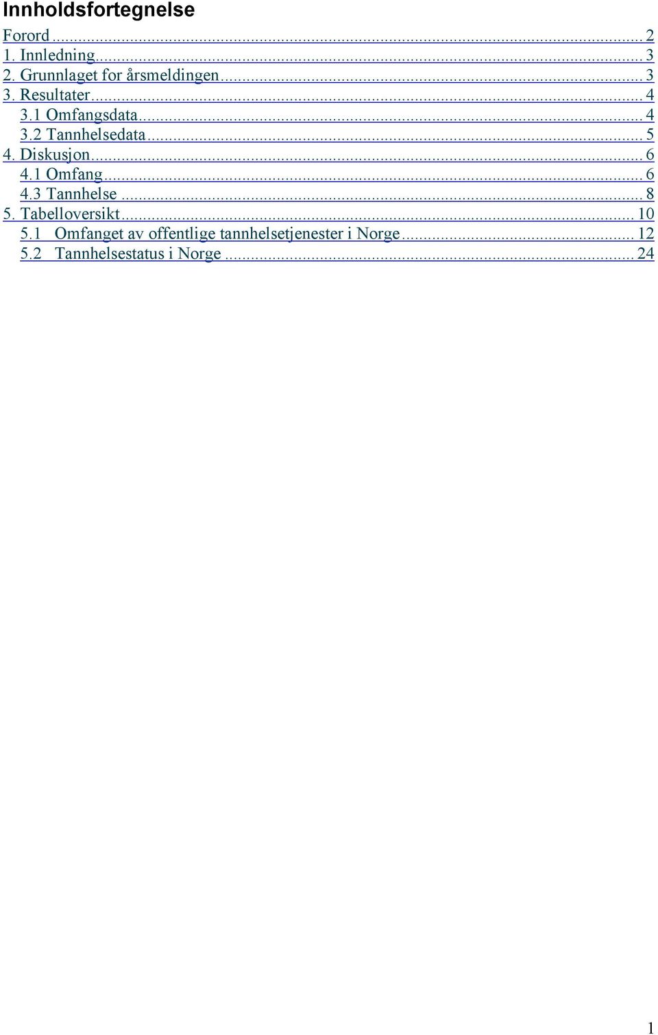 .. 5 4. Diskusjon... 6 4.1 Omfang... 6 4.3 Tannhelse... 8 5. Tabelloversikt.