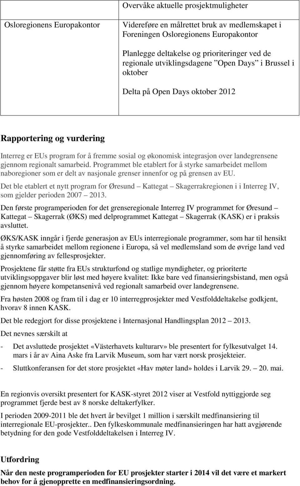 landegrensene gjennom regionalt samarbeid. Programmet ble etablert for å styrke samarbeidet mellom naboregioner som er delt av nasjonale grenser innenfor og på grensen av EU.