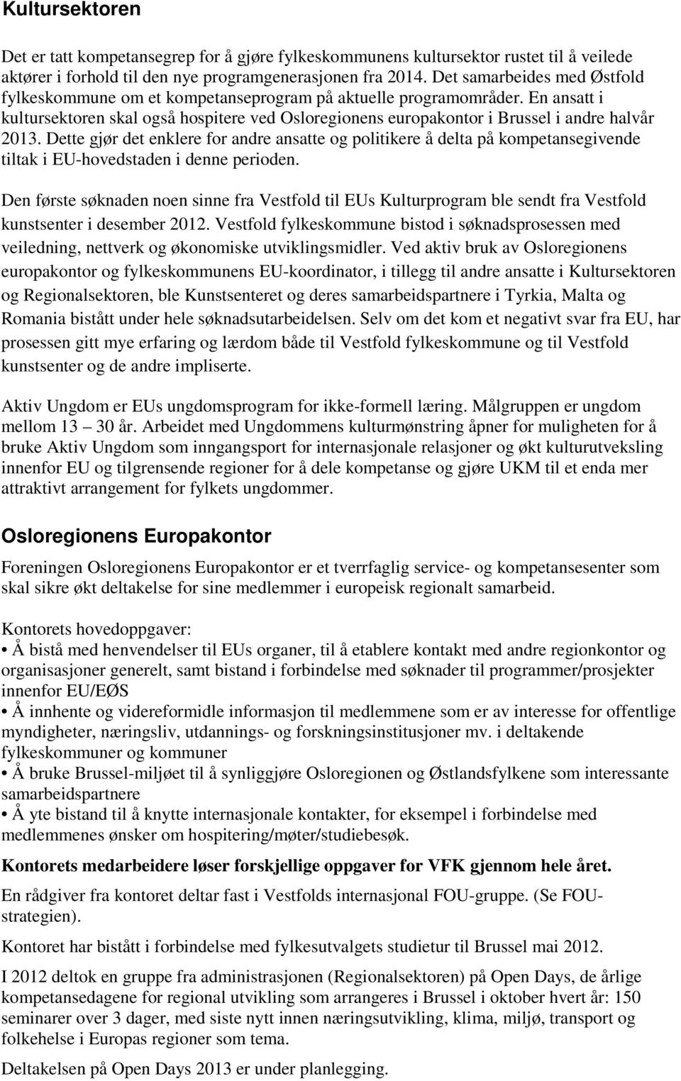 En ansatt i kultursektoren skal også hospitere ved Osloregionens europakontor i Brussel i andre halvår 2013.